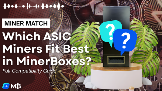 Which ASIC Miners Fit Best in MinerBoxes? Full Compatibility Guide