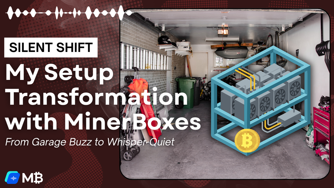 From Garage Buzz to Whisper-Quiet: My Setup Transformation with MinerBoxes
