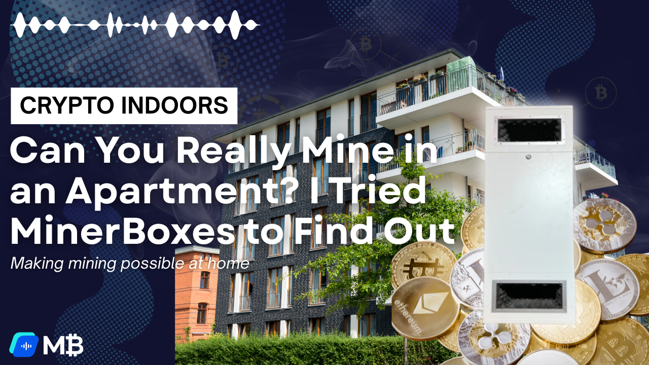 Can You Really Mine in an Apartment? I Tried MinerBoxes to Find Out ...