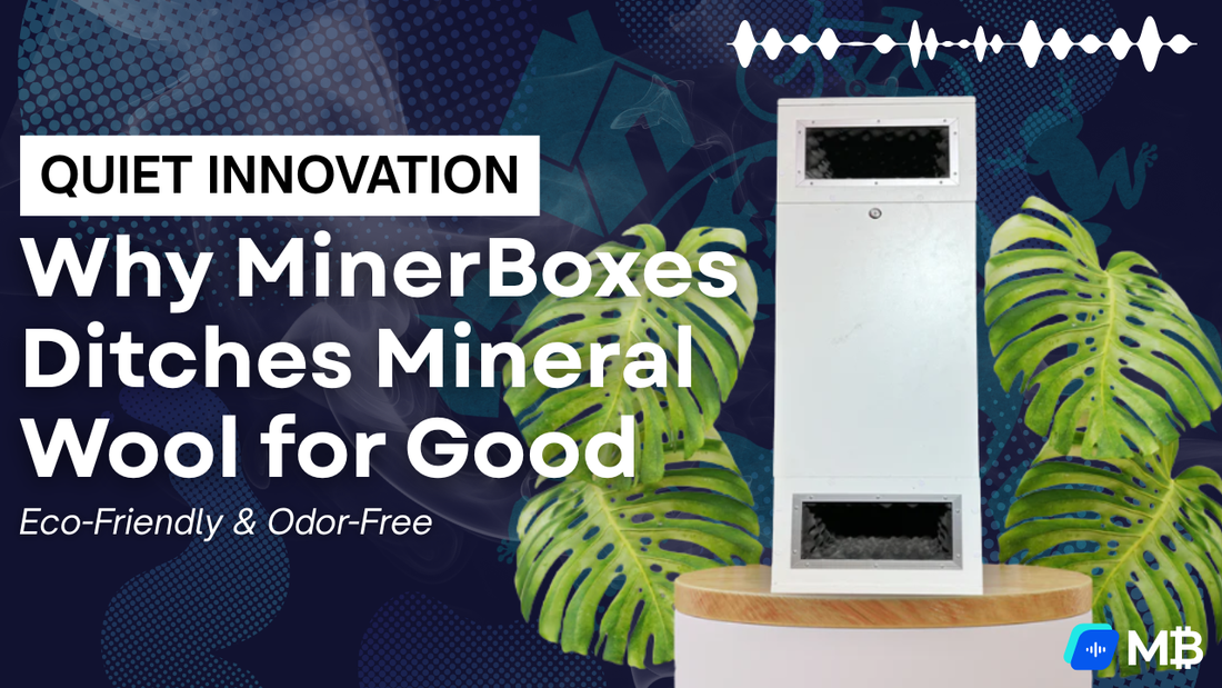 Eco-Friendly & Odor-Free: Why MinerBoxes Ditches Mineral Wool for Good