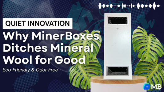 Eco-Friendly & Odor-Free: Why MinerBoxes Ditches Mineral Wool for Good