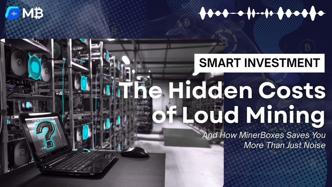 The Hidden Costs of Loud Mining - And How MinerBoxes Saves You More Than Just Noise